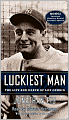Luckiest Man: The Life and Death of Lou Gehrig