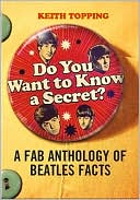 Do You Want to Know a Secret?: A Fab Anthology of Beatles Facts