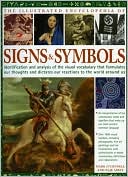 The Illustrated Encyclopedia of Signs and Symbols: Identification and Analysis of the Visual Vocabulary That Formulates Our Thoughts and Dictates Our Reactions to the World Around Us