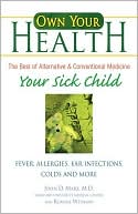 Own Your Health: Your Sick Child: Fever, Allergies, Ear Infections, Colds and More