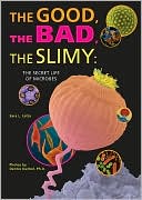 Good, the Bad, the Slimy: The Secret Life of Microbes