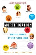 Mortification: Writers' Stories of Their Public Shame