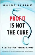 Profit Is Not the Cure: A Citizen's Guide to Saving Medicare