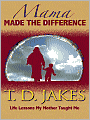 Mama Made the Difference: Life Lessons My Mother Taught Me