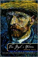 Van Gogh's Women: HIs Love Affairs and a Journey into Madness