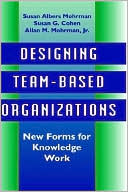 Designing Team-Based Organizations: New Forms for Knowledge Work