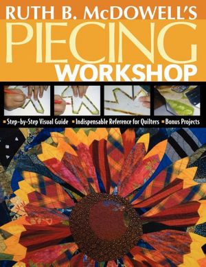 Ruth B. McDowell's Piecing Workshop
