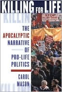 Killing for Life: The Apocalyptic Narrative of Pro-Life Politics