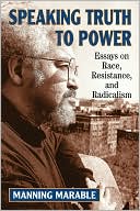Speaking Truth to Power: Essays on Race, Resistance, and Radicalism