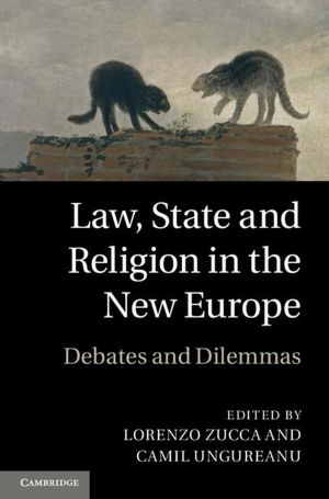 Law, State and Religion in the New Europe: Debates and Dilemmas Lorenzo Zucca and Camil Ungureanu