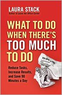 download What To Do When There's Too Much To Do : Reduce Tasks, Increase Results, and Save 90 Minutes a Day book
