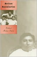 Mexican Masculinities (Cultural Studies of the Americas Series)