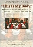 This Is My Body: Eucharistic Reflections Inspired by Adoro TE Devote and Ave Verum