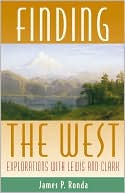 Finding the West: Explorations with Lewis and Clark (Histories of the American Frontier)