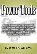 download Power Tools : When working on a project that requires hand powered tools, or looking for the perfect gift needed for that Perfect Craftsman. This book fills the void from woodworling hand tools, basic hand held tools. book