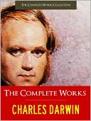 CHARLES DARWIN THE COMPLETE MAJOR WORKS (The Authoritative and Unabridged NOOK Edition) Every Major Work Written by CHARLES DARWIN including THE ORIGIN OF SPECIES, THE DESCENT OF MAN, THE VOYAGE OF THE BEAGLE and MORE (Over 10,000 Pages!) NOOK by Charles Darwin: NOOK Book Cover