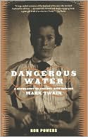 Dangerous Water: A Biography of the Boy Who Became Mark Twain
