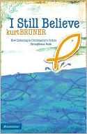 I Still Believe: How Listening to Christianity's Critics Strengthens Faith
