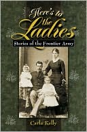 Here's to the Ladies: Stories of the Frontier Army