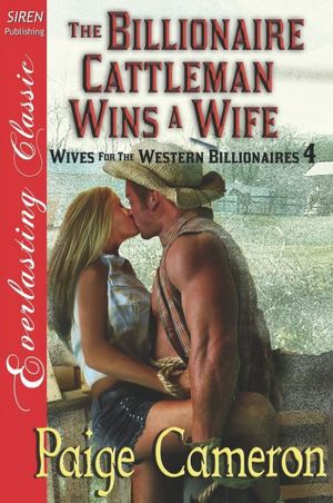The Billionaire Cattleman Wins a Wife [Wives for the Western Billionaires 4] (Siren Publishing Everlasting Classic)
