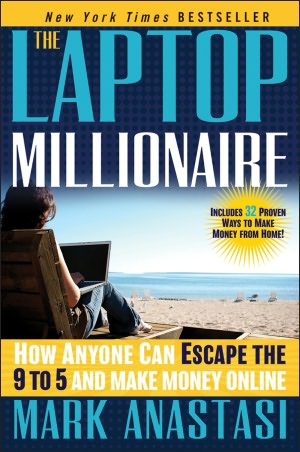 Ebook download gratis nederlands The Laptop Millionaire: How Anyone Can Escape the 9 to 5 and Make Money Online by Mark Anastasi