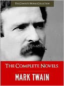 THE COMPLETE NOVELS OF MARK TWAIN AND THE COMPLETE BIOGRAPHY OF MARK TWAIN (Special Nook Illustrated & Annotated Edition With Over 300 Pages of Critical Materials on Mark Twain! (Mark Twain NOOKbook) All 14 Novels incl. Tom Sawyer and Huckleberry Finn by Mark Twain: NOOK Book Cover