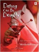 Dating Can Be Deadly by Wendy Roberts: NOOK Book Cover