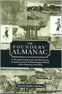 The Founders' Almanac: A Practical Guide to the Notable Events, Greatest Leaders and Most Eloquent Words of the American Founding
