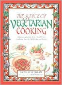 Spice of Vegetarian Cooking: Ethnic Recipes from India, China, Mexico, Southeast Asia, the Middle East, and Europe