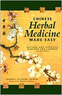 Chinese Herbal Medicine Made Easy: Effective and Natural Remedies for Common Illnesses