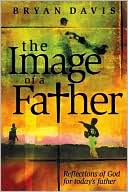 Image of a Father: Reflections of God for Today's Father