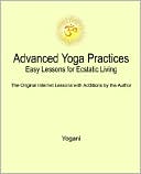 Advanced Yoga Practices - Easy Lessons for Ecstatic Living