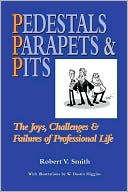 Pedestals Parapets and Pits: The Joys, Challenges & Failures of Professional Life