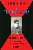 Chanson Dada: Tristan Tzara Selected Poems
