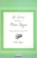Life's Journeys According to Mr. Rogers: Things to Remember Along the Way