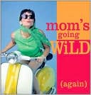 Mom's Going Wild Again