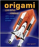 Origami on the Move: Cars, Trucks, Ships, Planes & More