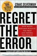 Regret the Error: How Media Mistakes Pollute the Press and Imperil Free Speech