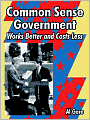 Common Sense Government: Works Better and Costs Less