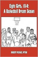 download Eight Girls, 18-0 : A Basketball Dream Season book