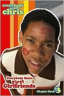 Everybody Hates First Girlfriends (Everybody Hates Chris Series #3)