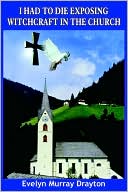 I Had To Die Exposing Witchcraft In The Church