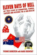 Eleven Days of Hell: My True Story of Kidnapping, Terror, Torture and Historic FBI and Kgb Rescue