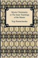 Mystic Christianity, Or The Inner Teachings Of The Master