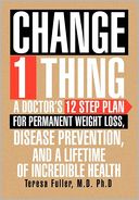 download Change 1 Thing : A Doctor's 12 Step Plan For Permanent Weight Loss, Disease Prevention, And A Lifetime Of Incredible Health book