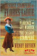 download The First Stampede of Flores LaDue : The True Love Story of Florence and Guy Weadick and the Beginning of the Calgary Stampede book