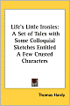 Life's Little Ironies: A Set of Tales with Some Colloquial Sketches Entitled A Few Crusted Characters