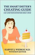 The Smart Dieter's Cheating Guide: Eat and Watch Pounds Melt Away