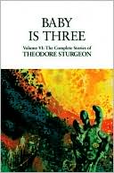 Baby Is Three: The Complete Stories of Theodore Sturgeon