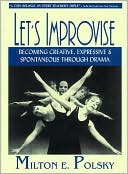 Let's Improvise: Becoming Creative, Expressive and Spontaneous Through Drama